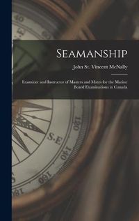 Cover image for Seamanship [microform]: Examiner and Instructor of Masters and Mates for the Marine Board Examinations in Canada