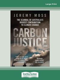 Cover image for Carbon Justice: The scandal of Australia's real contribution to climate change