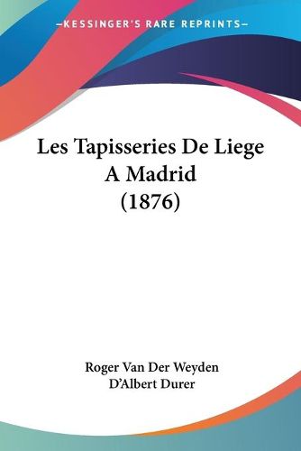 Cover image for Les Tapisseries de Liege a Madrid (1876)