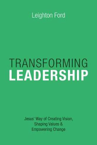 Cover image for Transforming Leadership - Jesus" Way of Creating Vision, Shaping Values Empowering Change