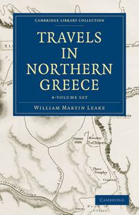 Cover image for Travels in Northern Greece 4 Volume Set