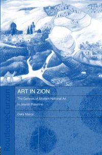 Cover image for Art in Zion: The Genesis of Modern National Art in Jewish Palestine