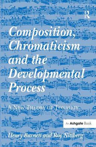 Cover image for Composition, Chromaticism and the Developmental Process: A New Theory of Tonality
