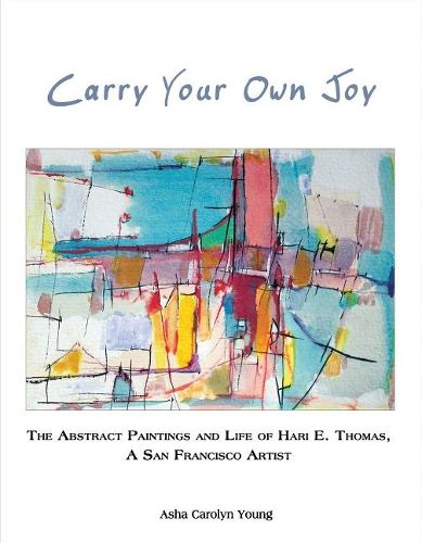 Carry Your Own Joy: The Abstract Paintings and Life of Hari E. Thomas, A San Francisco Artist