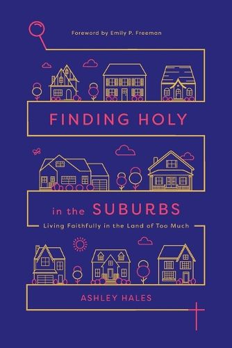 Cover image for Finding Holy in the Suburbs - Living Faithfully in the Land of Too Much