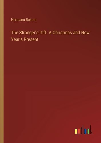 Cover image for The Stranger's Gift. A Christmas and New Year's Present