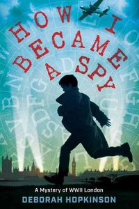 Cover image for How I Became a Spy: A Mystery of WWII London
