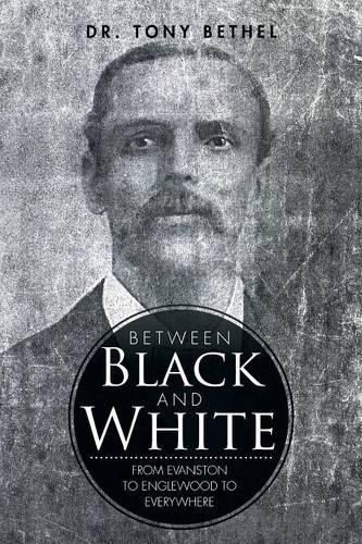 Cover image for Between Black and White: From Evanston to Englewood to Everywhere