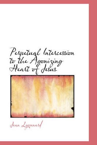 Cover image for Perpetual Intercession to the Agonizing Heart of Jesus