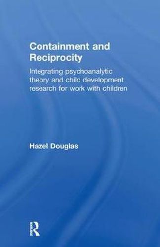 Cover image for Containment and Reciprocity: Integrating Psychoanalytic Theory and Child Development Research for Work with Children