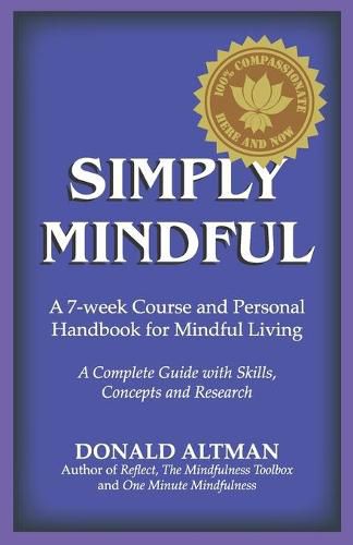 Cover image for Simply Mindful: A 7-Week Course and Personal Handbook for Mindful Living