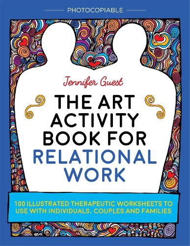 Cover image for The Art Activity Book for Relational Work: 100 illustrated therapeutic worksheets to use with individuals, couples and families