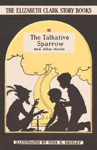 Cover image for The Talkative Sparrow: The Elizabeth Clark Story Books