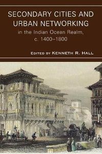 Cover image for Secondary Cities and Urban Networking in the Indian Ocean Realm, c. 1400-1800