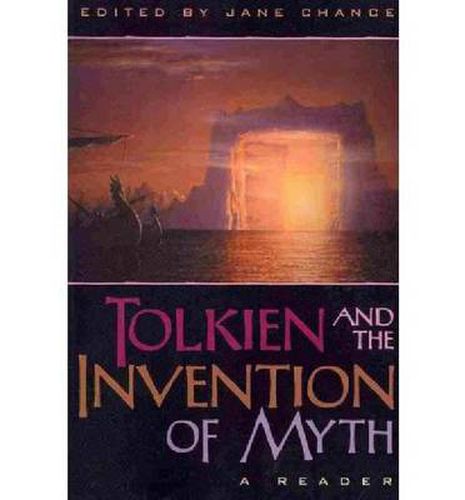 Cover image for Tolkien and the Invention of Myth: A Reader