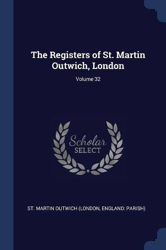 Cover image for The Registers of St. Martin Outwich, London; Volume 32