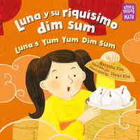 Cover image for Luna y su riquisimo dim sum / Luna's Yum Yum Dim Sum