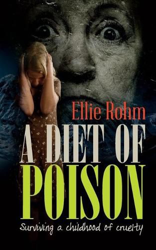 Cover image for A Diet of Poison: Surviving a Childhood of Cruelty