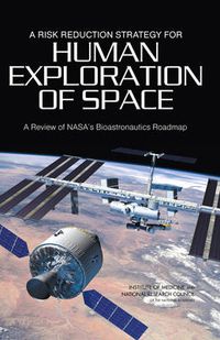 Cover image for A Risk Reduction Strategy for Human Exploration of Space: A Review of NASA's Bioastronautics Roadmap