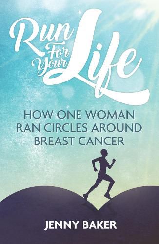 Cover image for Run for Your Life: How One Woman Ran Circles Around Breast Cancer