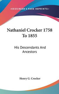 Cover image for Nathaniel Crocker 1758 to 1855: His Descendants and Ancestors