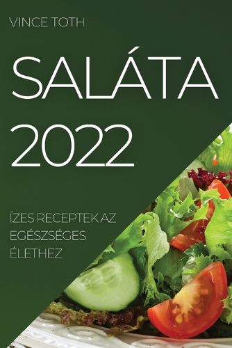 Cover image for Salata 2022: Izes Receptek AZ Egeszseges Elethez