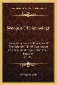 Cover image for Synopsis of Phrenology: Presenting General Principles of the Science, a Brief Description of the Mental Organs, and Their Location (1844)