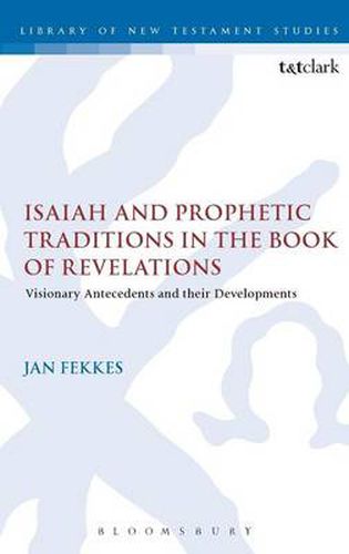 Cover image for Isaiah and Prophetic Traditions in the Book of Revelation: Visionary Antecedents and their Development