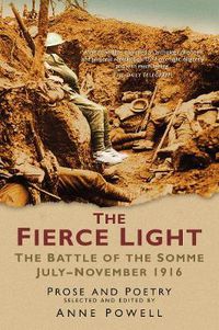 Cover image for The Fierce Light: The Battle of the Somme July-November 1916: Prose and Poetry