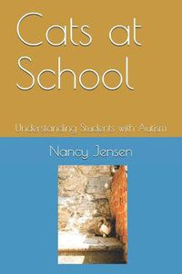 Cover image for Cats at School: Understanding Students with Autism