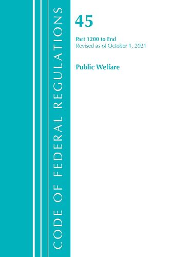 Code of Federal Regulations, Title 45 Public Welfare 1200-End, Revised as of October 1, 2021