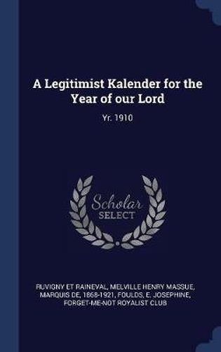 Cover image for A Legitimist Kalender for the Year of Our Lord: Yr. 1910