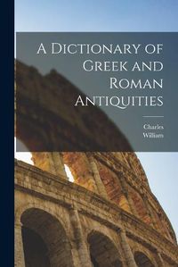 Cover image for A Dictionary of Greek and Roman Antiquities