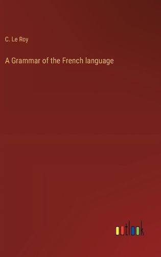 Cover image for A Grammar of the French language