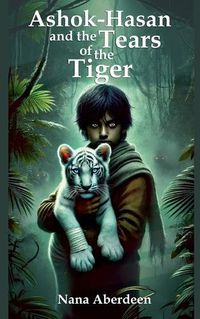 Cover image for Ashok-Hasan and the Tears of the Tiger