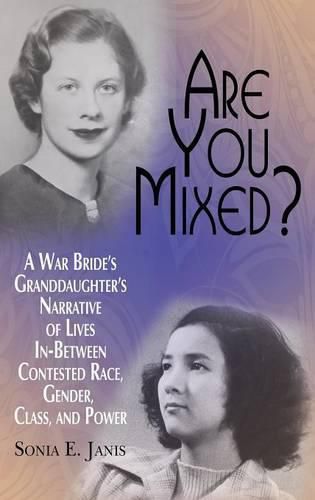 Cover image for Are You Mixed?: A War Bride's Granddaughter's Narrative of Lives In-Between Contested Race, Gender, Class, and, Power