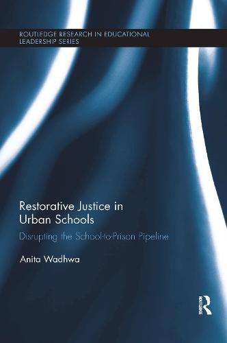 Cover image for Restorative Justice in Urban Schools: Disrupting the School-to-Prison Pipeline