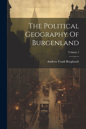 Cover image for The Political Geography Of Burgenland; Volume 1