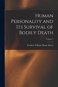 Cover image for Human Personality and Its Survival of Bodily Death; Volume 1