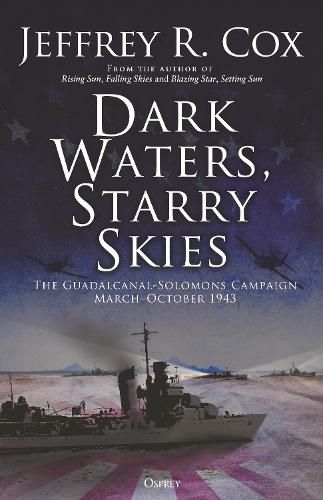 Dark Waters, Starry Skies: The Guadalcanal-Solomons Campaign of World War II, March 1943-October 1943