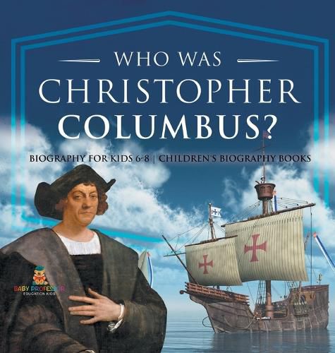 Cover image for Who Was Christopher Columbus? Biography for Kids 6-8 Children's Biography Books