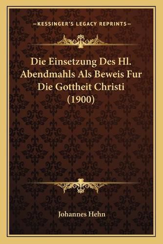 Cover image for Die Einsetzung Des Hl. Abendmahls ALS Beweis Fur Die Gottheit Christi (1900)