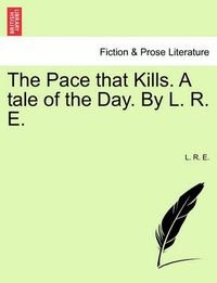 Cover image for The Pace That Kills. a Tale of the Day. by L. R. E.