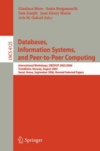 Cover image for Databases, Information Systems, and Peer-to-Peer Computing: International Workshops, DBISP2P 2005/2006, Trondheim, Norway, August 28-29, 2006, Revised Selected Papers