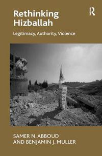 Cover image for Rethinking Hizballah: Legitimacy, Authority, Violence