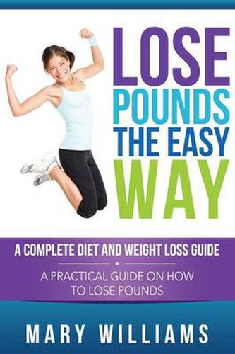 Cover image for Lose Pounds the Easy Way: A Complete Diet and Weight Loss Guide: A Practical Guide on How to Lose Pounds