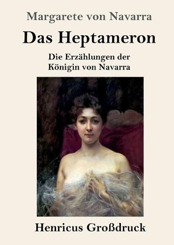 Das Heptameron (Grossdruck): Die Erzahlungen der Koenigin von Navarra