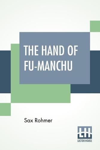 Cover image for The Hand Of Fu-Manchu: Being A New Phase In The Activities Of Fu-Manchu, The Devil Doctor