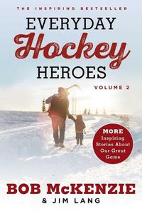 Cover image for Everyday Hockey Heroes, Volume II: More Inspiring Stories about Our Great Game