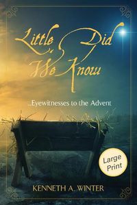 Cover image for Little Did We Know (Large Print Edition): Eyewitnesses to the Advent